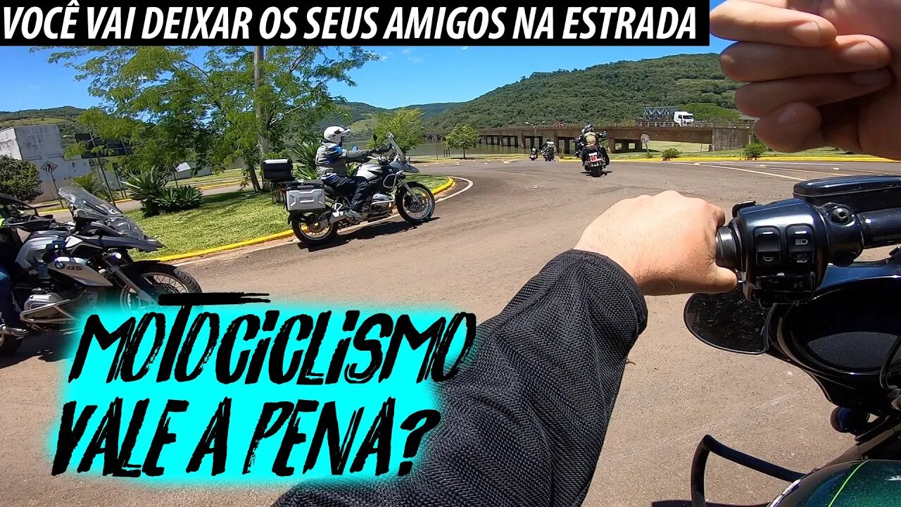 Motociclismo VALE A PENA? Você VAI DEIXAR os seus AMIGOS NA ESTRADA