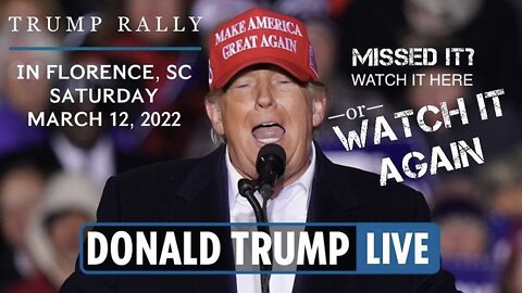 President Trump Rally in Florence, South Carolina, 3/12/2022!