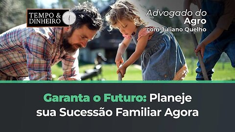 Garanta o futuro: Planeje a sucessão familiar agora