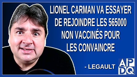 Lionel Carman va essayer de rejoindre les 565000 non vaccinés pour les convaincre.