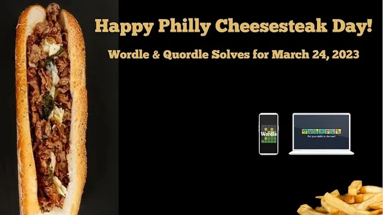 Wordle and Quordle for March 24, 2023 ... Happy Philly Cheesesteak Day!