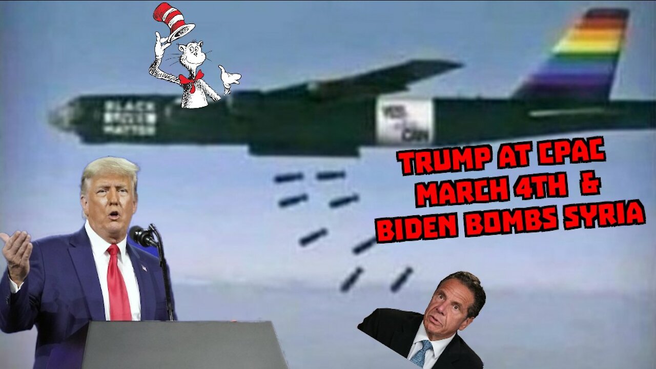 Trump CPAC, March 4th and Biden Bombs Syria