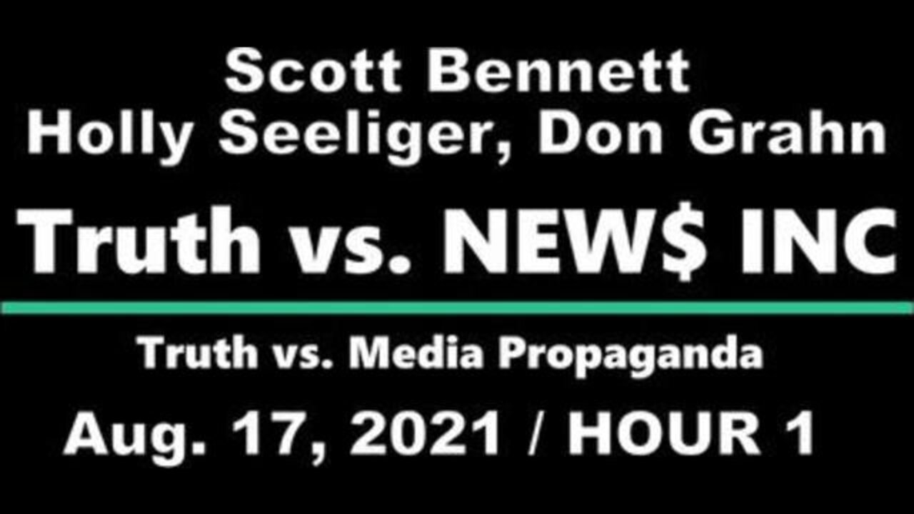 Truth vs. NEW$ (17 August 2021) Hour 1 with Scott Bennett and Holly Seeliger