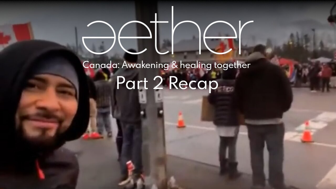 Canada Awakening & healing together Part 2 recap Aether Episode 26a
