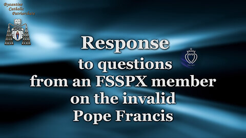 Response to questions from an FSSPX member on the invalid Pope Francis