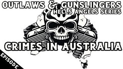 Outlaws & Gunslingers | Ep. 176 | Hells Angels | Crimes In Australia