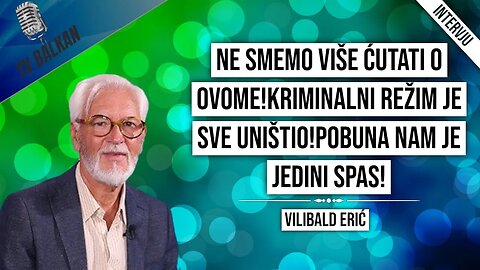 Vilibald Erić-ne smemo više ćutati o ovome!Pobuna nam je jedini spas!