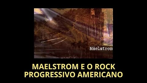 MAELSTROM E O ROCK PROGRESSIVO NORTE-AMERICANO