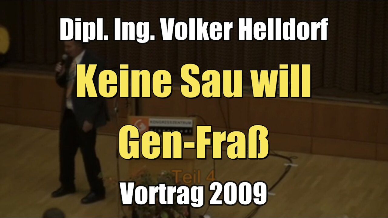 Dipl. Ing. Volker Helldorf: Keine Sau will Gen-Fraß (Vortrag I 03.10.2009)