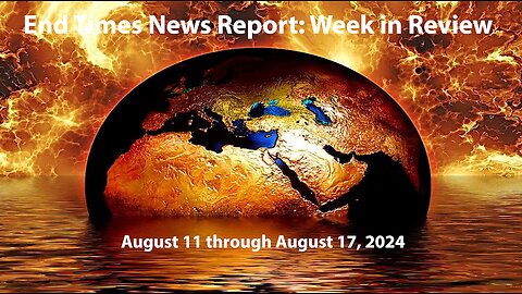 Jesus 24/7 Episode #244: End Times News Report - Week in Review: 8/11/-8/17/24