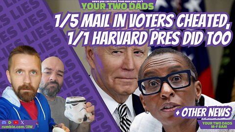 1/5 Mail-In-Voters Cheated, 1/1 Harvard Pres Did Too & more stories w/ Your Two dads