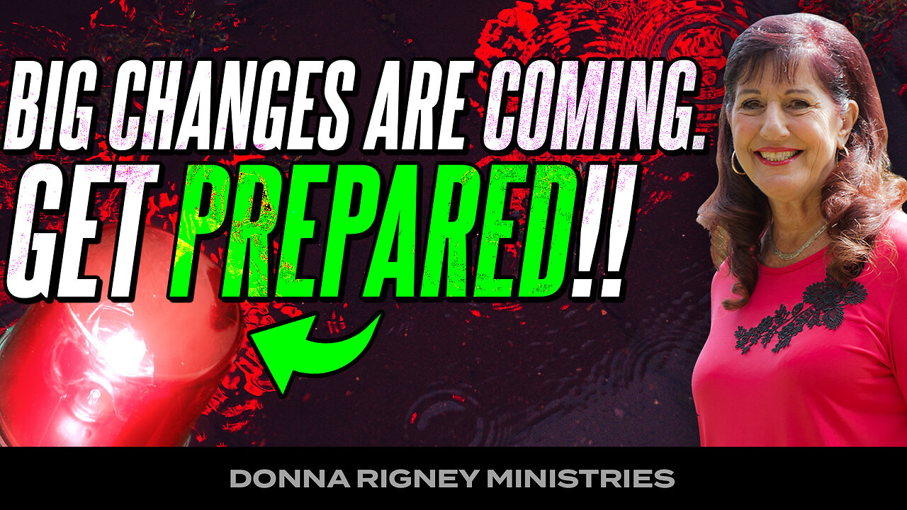 Get PREPARRED!! Big Changes Are Coming! | Donna Rigney