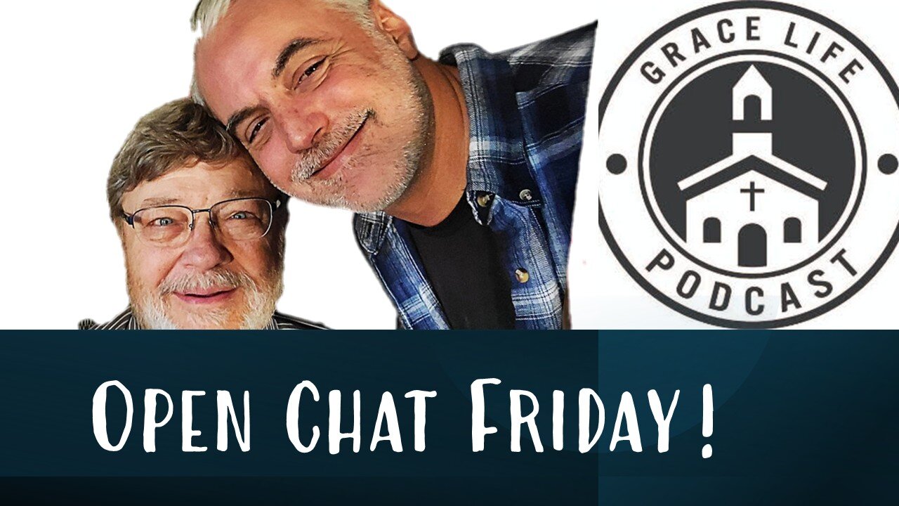 Open Chat Friday! PTL! | Grace Life Podcast | Joel & Friends