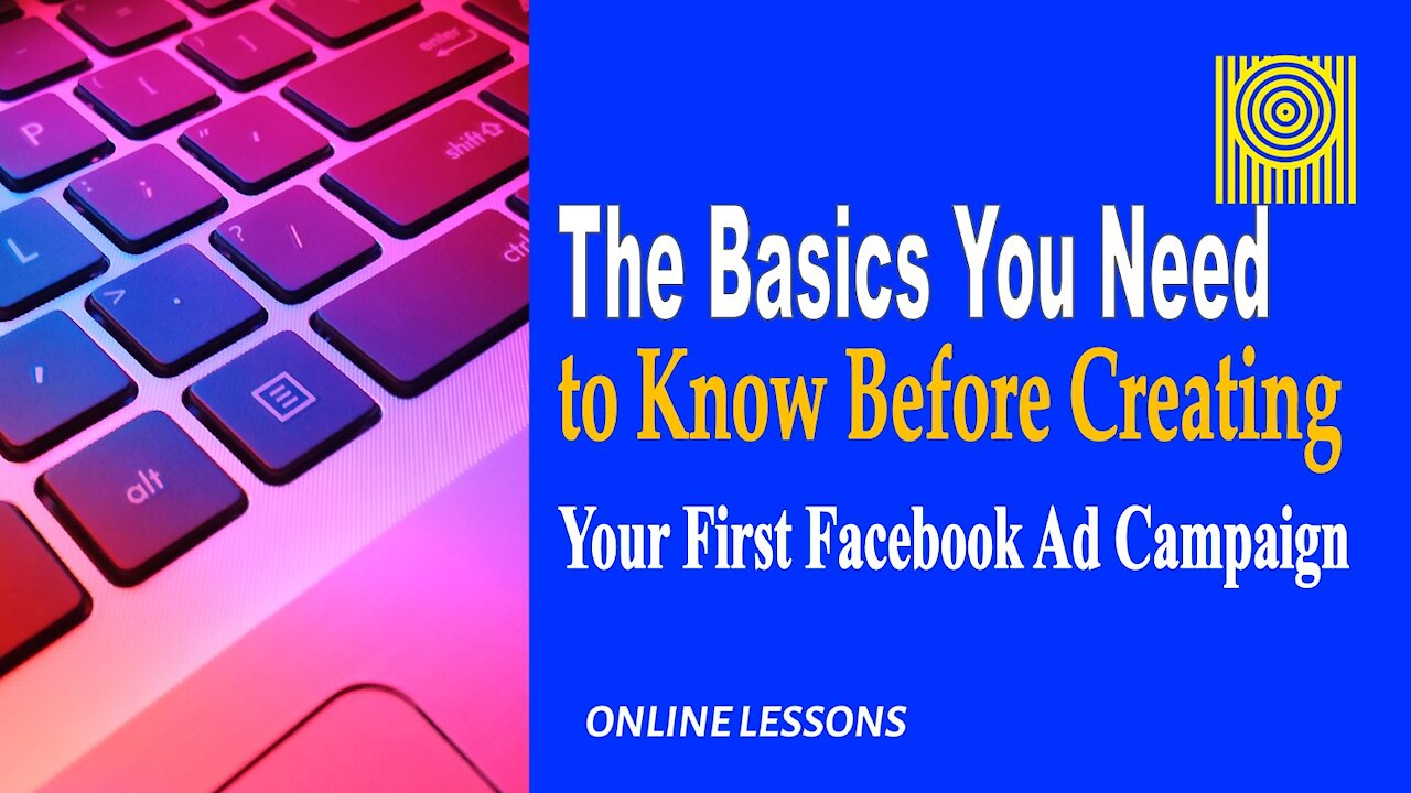 The Basics You Need to Know Before Creating Your First Facebook Ad Campaign