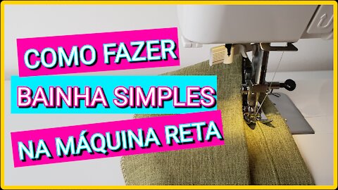Como Fazer Bainha Simples na Máquina Reta