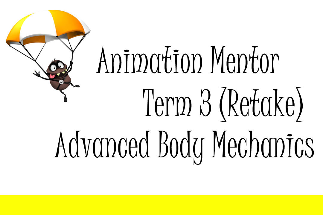 Animation Mentor Term 3 Advanced Body Mechanics (Retake)