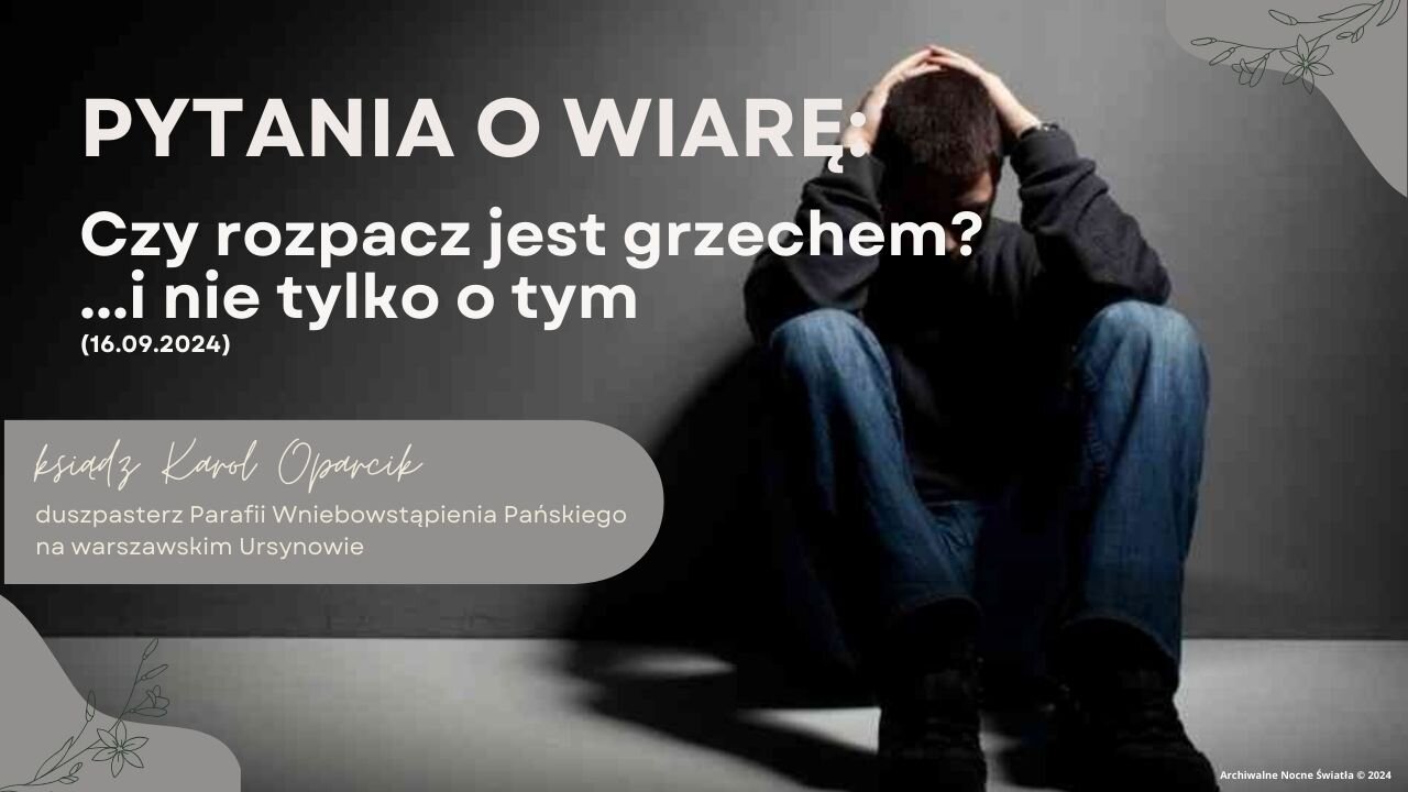 Pytania o wiarę: Czy rozpacz jest grzechem? ...i nie tylko o tym (16.09.2024)