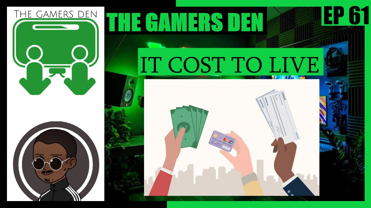 The Gamers Den EP 61 - It Cost To Live