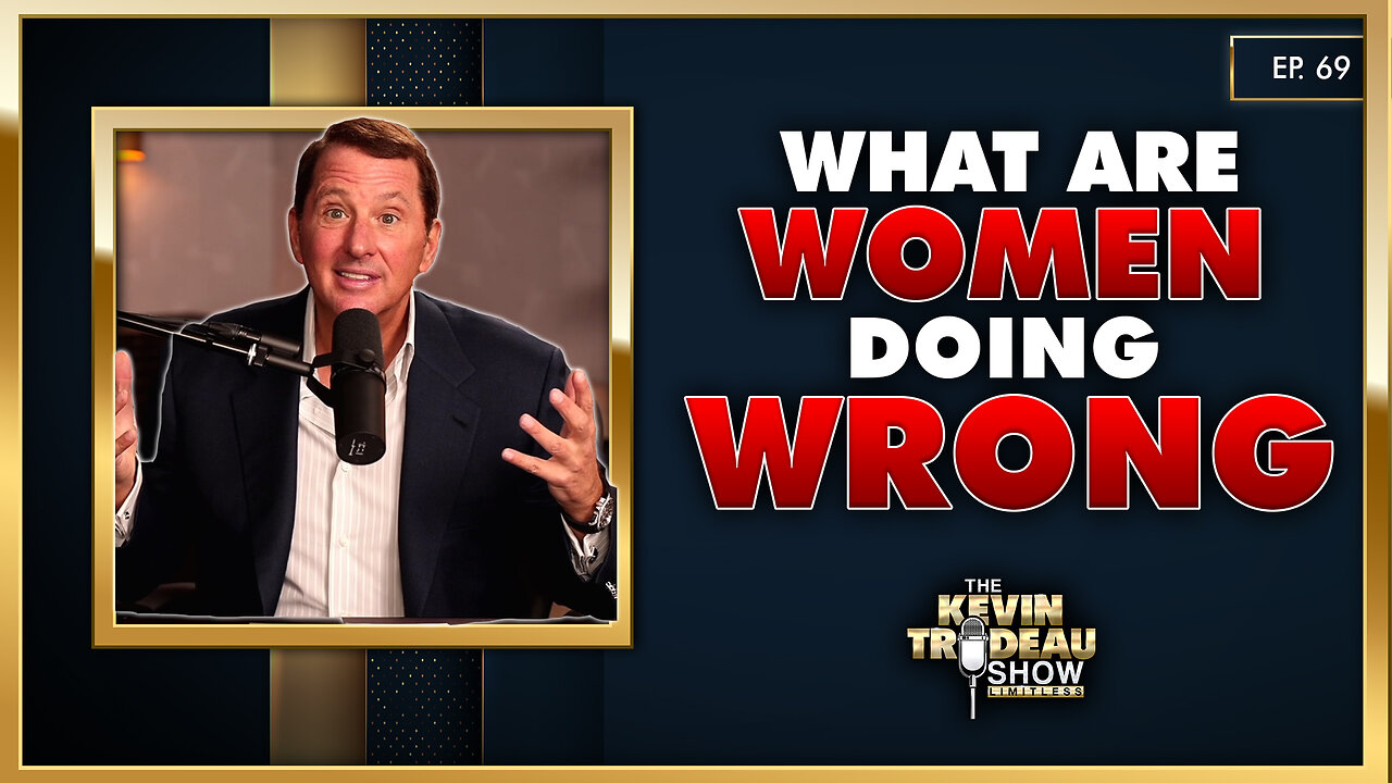 What Women Do Wrong in Relationships (From a Man’s Perspective) | The Kevin Trudeau Show | Ep. 69