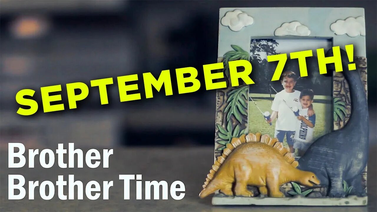 Brother Brother Time starts September 7th! (DETAILS)