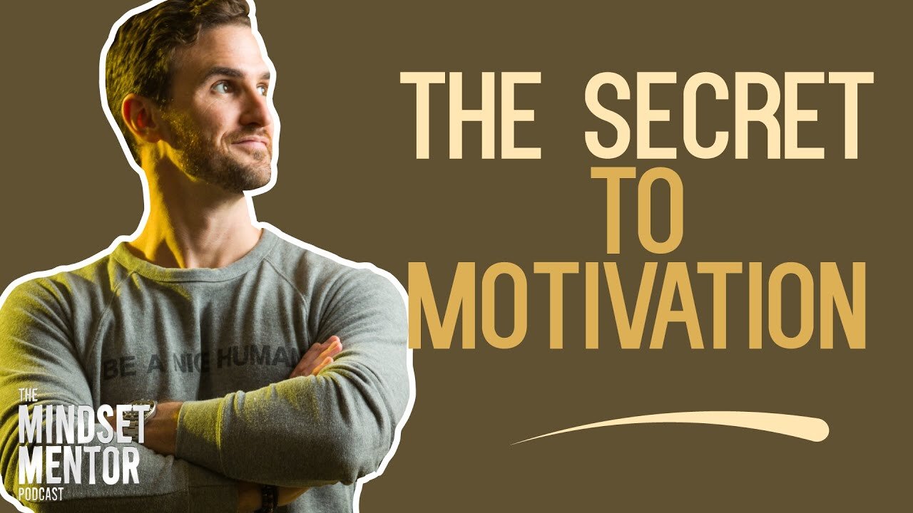 The Secret To Motivation | The Mindset Mentor Podcast