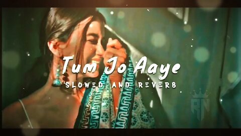 tum jo aaye | Slowed + Reverd 🥰 | lofi song 😍 fill the beat #lofi