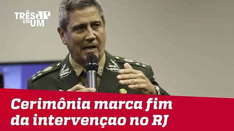 Em cerimônia que marca o fim da intervenção no RJ, General Braga Netto exalta operação