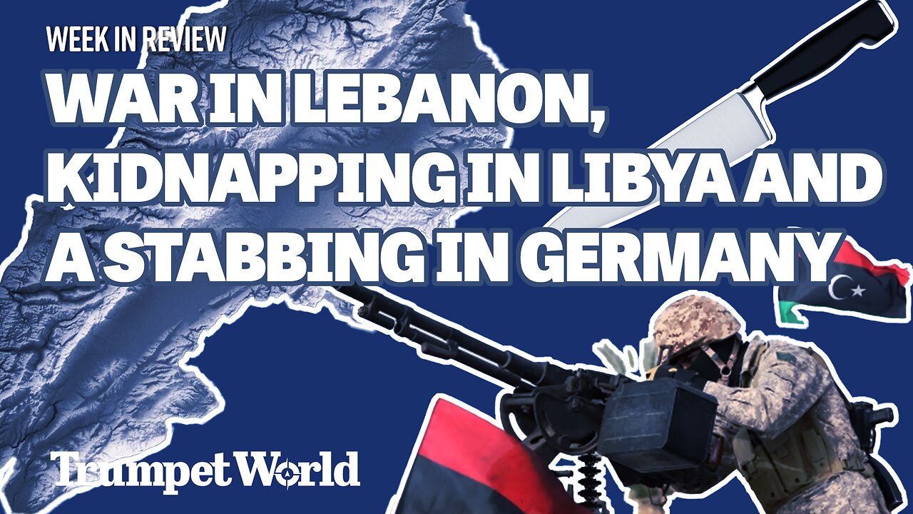 Week in Review: War in Lebanon, Kidnapping in Libya and a Stabbing in Germany | Trumpet World