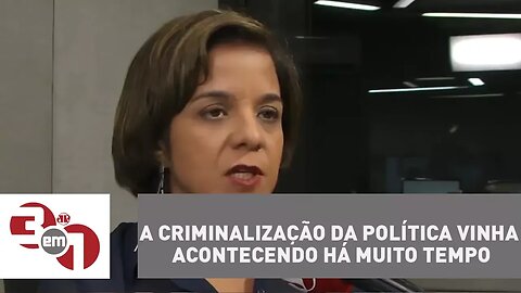 Vera: A criminalização da política vinha acontecendo há muito tempo