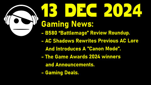 Gaming News | B 580 Reviews | AC Shadows | The Game Awards | Deals | 13 DEC 2024