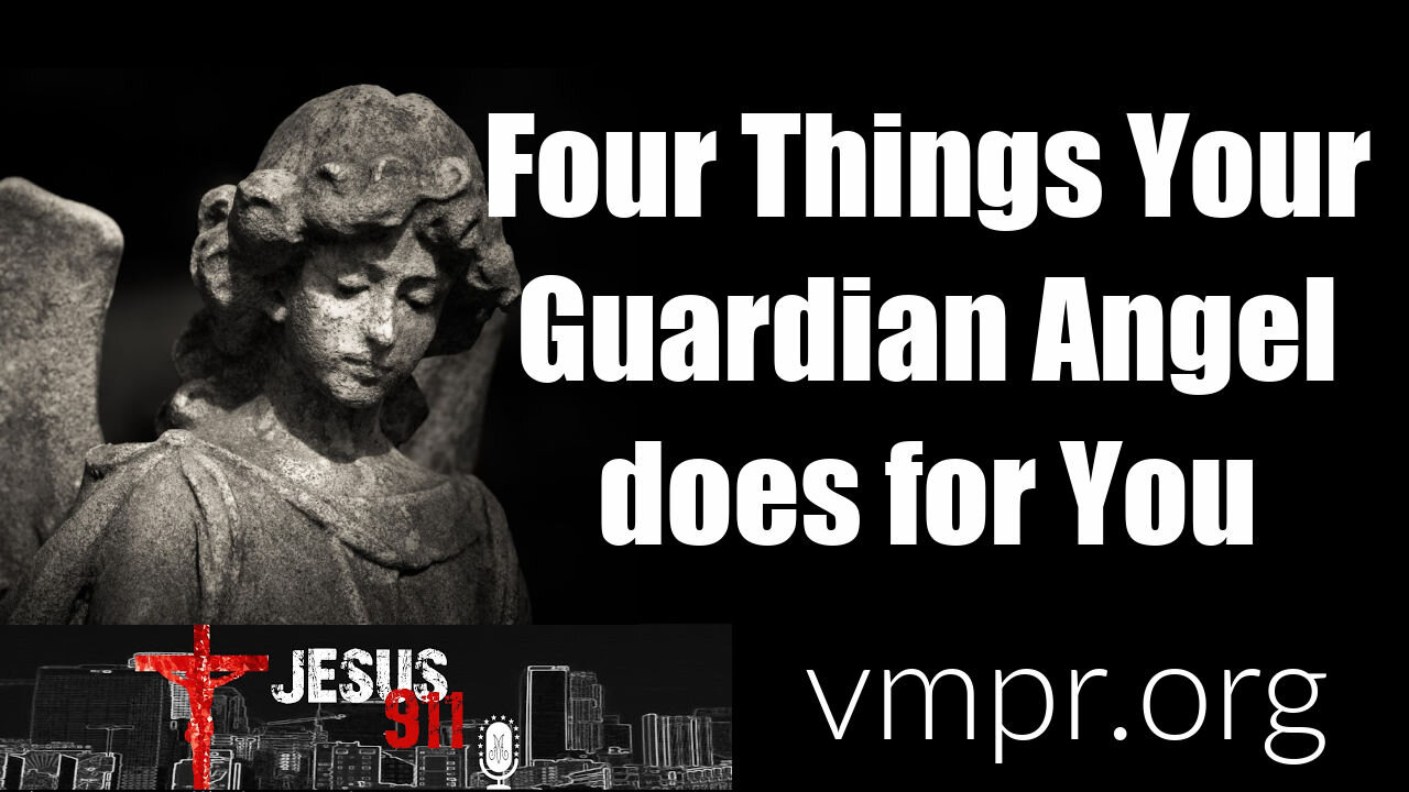 25 Feb 21, Jesus 911: Four Things Your Guardian Angel Does for You