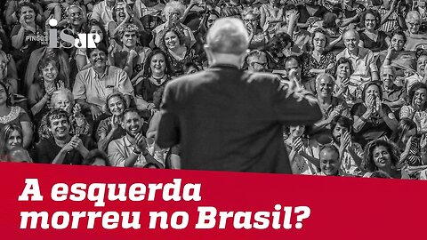 A esquerda morreu no Brasil?