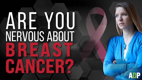 Are You Nervous About Breast Cancer?