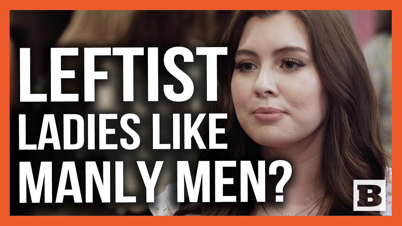 TPUSA Contributor: Even Leftist Ladies Seem to Only Want Masculine Men