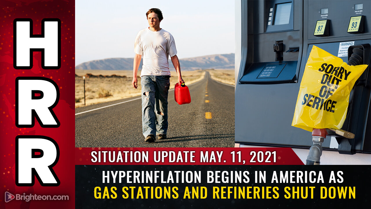 Situation Update, 5/11/21 - Hyperinflation begins in USA as gas stations and refineries SHUT DOWN