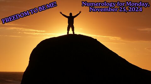 Freedom to Be Me, Monday! ~ Numerology Energies for Nov. 25, 2024