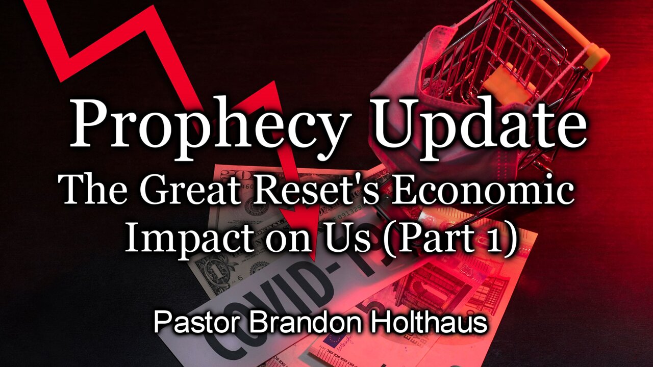 Prophecy Update: The Great Reset’s Economic Impact on Us (Part 1)