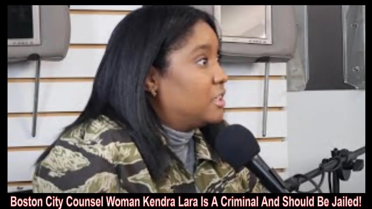 Boston City Counsel Woman Kendra Lara Is A Criminal And Should Be Jailed!