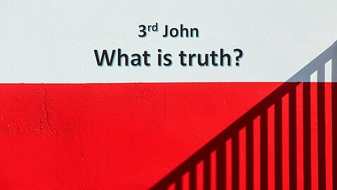 Sermon Only | 3rd John - What is truth? | August 18th, 2024