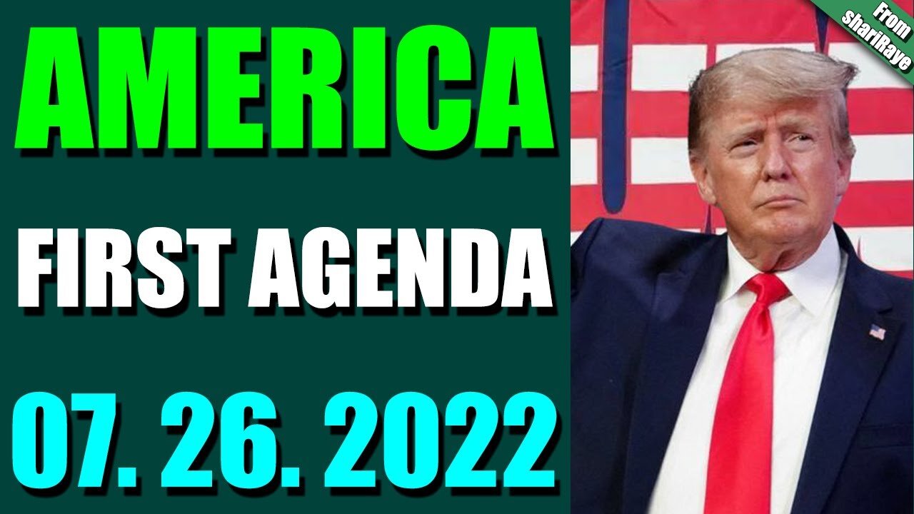 BIG UPDATES TODAY BY SHARIRAYE JULY 26, 2022 - AMERICA FIRST AGENDA - TRUMP NEWS