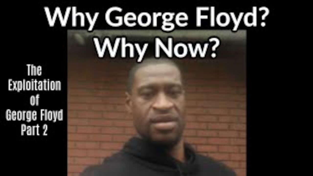 Why George Floyd? Why Now? | The Exploitation of George Floyd | Part 2