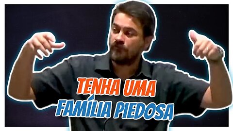 Tenha Uma Família Piedosa - Homeschooling Brasil