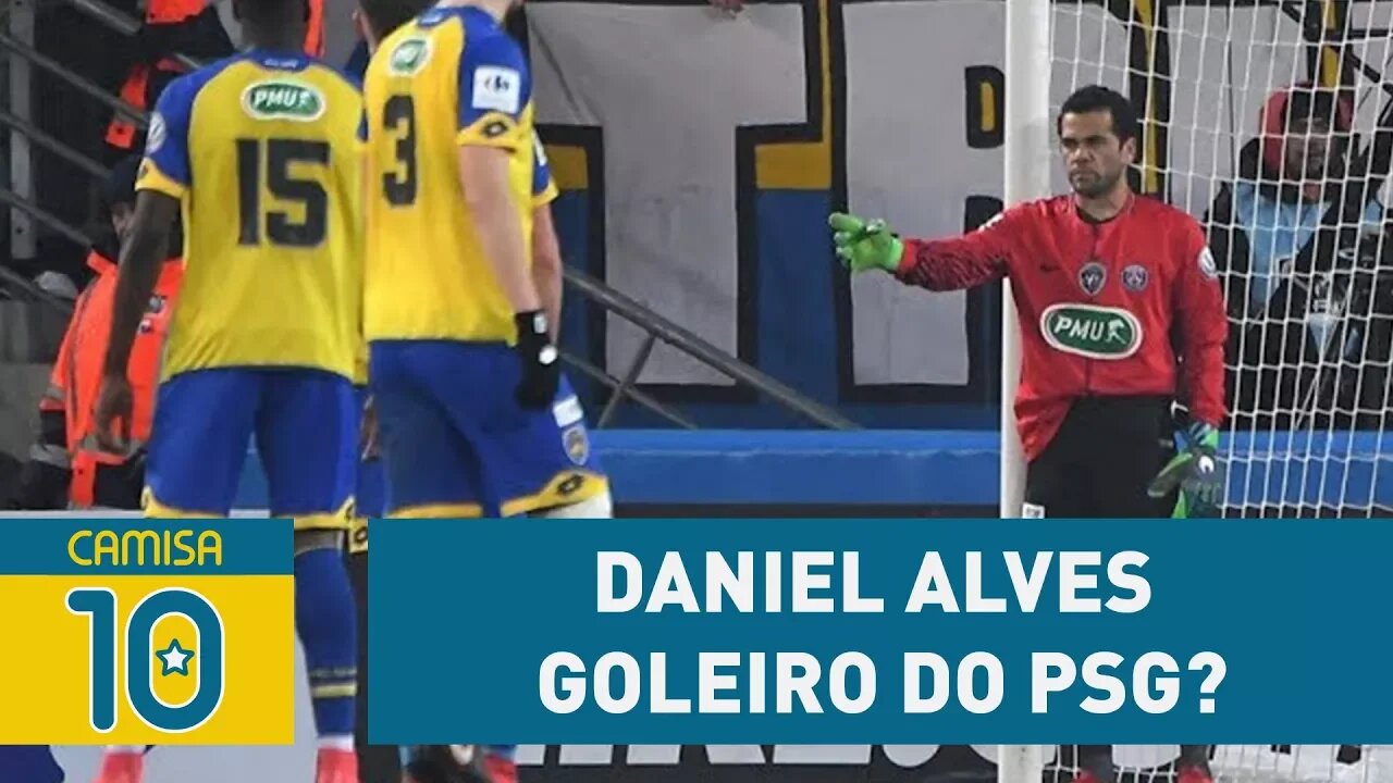 DANIEL ALVES goleiro do PSG? ENTENDA como isso aconteceu!