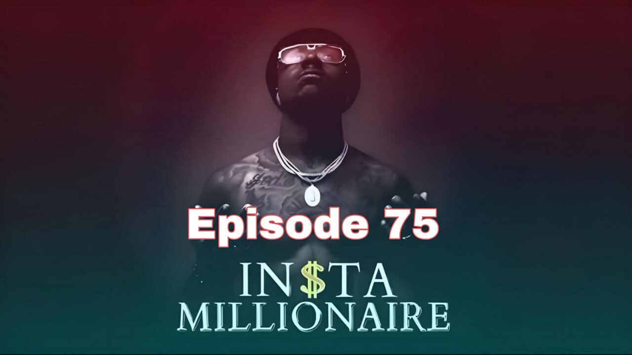 Insta Millionaire Episode 75