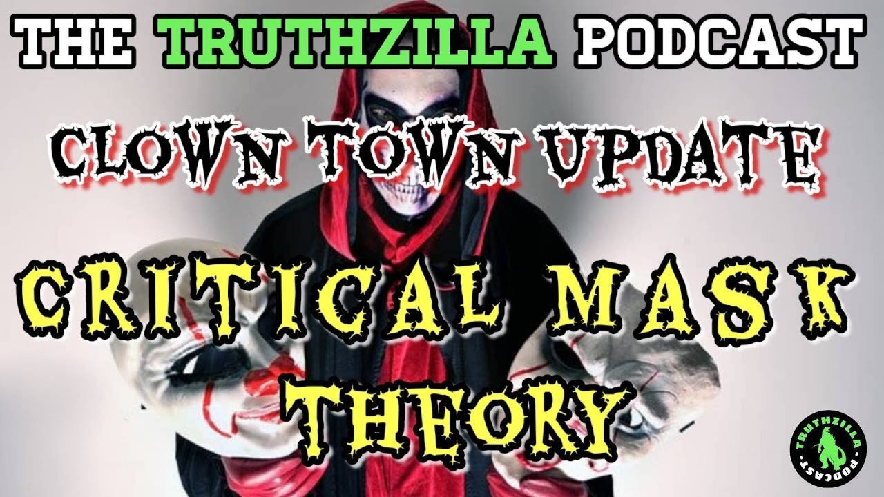 Truthzilla Clown Town Update - FREE EDITION - Critical Mask Theory