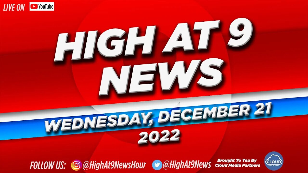 High At 9 News : Wednesday December 21st, 2022