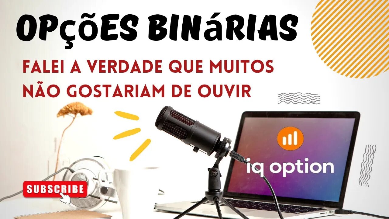 OPÇÕES BINÁRIAS | Falei a Verdade Que Muitos Não Gostariam de Ouvir