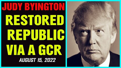 JUDY BYINGTON INTEL: RESTORED REPUBLIC VIA A GCR UPDATES AS OF AUGUST 16, 2022 !!! - TRUMP NEWS