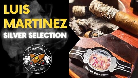CHARUTEANDO CHARUTOS - LUIS MARTINEZ (SILVER SELECTION ROBUSTO)