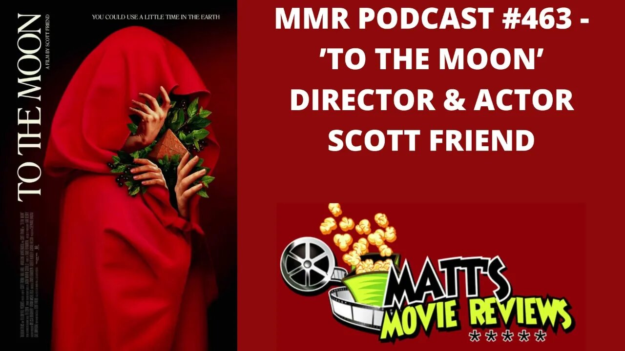 #463 - 'To the Moon' Director and Actor Scott Friend | Matt's Movie Reviews Podcast